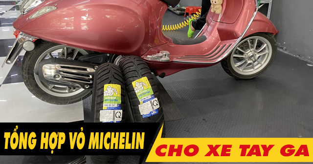 Tổng hợp vỏ Michelin cho xe tay ga loại nào tốt nhất hiện nay?