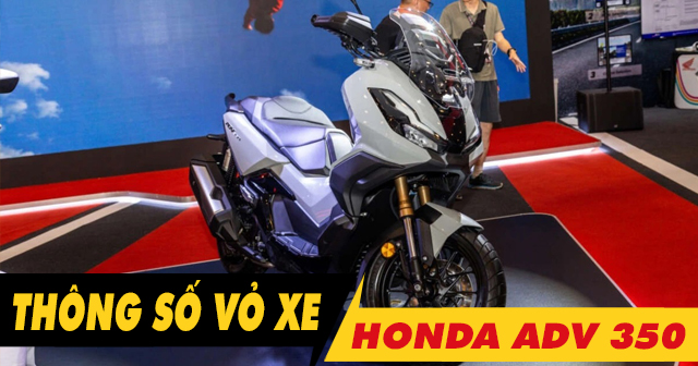 Thông số vỏ xe ADV 350 bao nhiêu? Thay loại nào tốt?