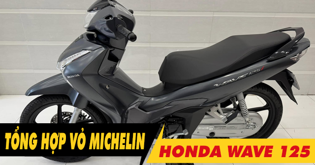 Tổng hợp vỏ xe Michelin tốt nhất cho Wave 125i hiện nay?