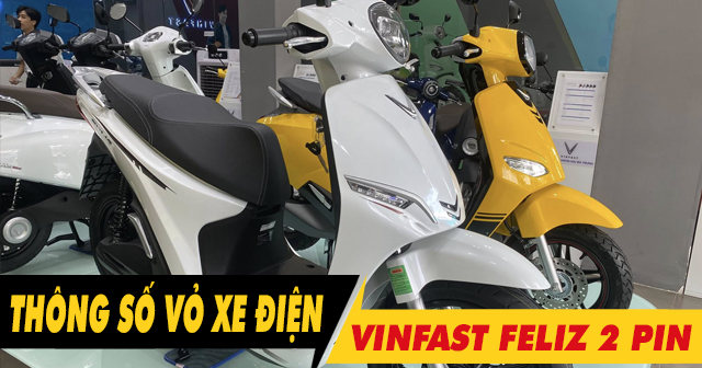 Thông số vỏ xe điện Feliz 2 pin bao nhiêu? Thay loại nào tốt?