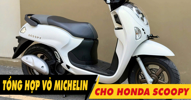 Tổng hợp vỏ xe Michelin tốt nhất cho xe Scoopy hiện nay?